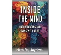 INSIDE THE MIND: UNDERSTANDING AND LIVING WITH ADHD