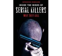 Inside the Minds of Serial Killers: Why They Kill