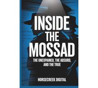 Inside the Mossad: The Unexplained, The Absurd, and The True