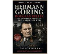 INSIDE THE NAZI MIND: Hermann Göring, Douglas Kelley, and the Quest to Understand the Nature of Evil