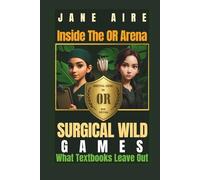 Inside The OR Arena- Surgical Wild Games: What Textbooks Leave Out