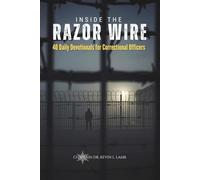 INSIDE THE RAZOR WIRE: 40 Daily Devotionals for Correctional Officers