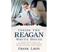 Inside the Reagan White House: A Front-Row Seat to Presidential Leadership with Lessons for Today