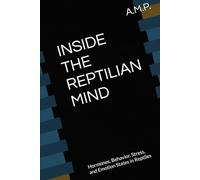 INSIDE THE REPTİLİAN MİND: Hormones, Behavior, Stress, and Emotion States in Reptiles
