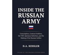 Inside the Russian Army: Conscription, Contract Soldiers, the VDV, Spetsnaz Selection, and the Making of the Russian Soldier: 3 (Inside the World's Most Elite Armies)