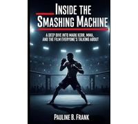 Inside The Smashing Machine: A Deep Dive into Mark Kerr, MMA, and the Film Everyone ’ s Talking Abou