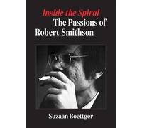 Inside the Spiral: The Passions of Robert Smithson
