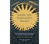 Inside the Stargazer's Palace: The Transformation of Science in 16th-Century Northern Europe