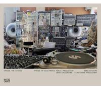 Inside the Studio: Spaces of Electronic Music Production - Berlin/Cairo