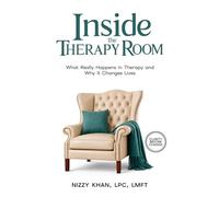 Inside the Therapy Room: What Really Happens in Therapy and Why it Changes Lives: What Really Happens in Therapy and Why it Changes Lives (Mental Health Explained)