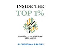 INSIDE THE TOP 1%: HOW HIGH PERFORMERS THINK, WORK, AND WIN