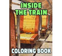 Inside The Train Coloring Book: Colouring Pages Of Train Interiors Cabin Decors Locomotive Carriages Freight Compartments Railway Vintage And Modern | ... Relief | Kids Adults Teens Seniors (Trains)