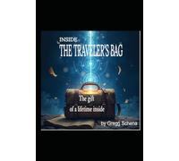 INSIDE THE TRAVELER'S BAG: Finding Strength, Clarity, and Purpose When Life Breaks You Open
