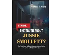 Inside: THE TRUTH ABOUT JUSSIE SMOLLETT?: The True Story of Fame, Scandal, and the Battle for Justice in Modern America