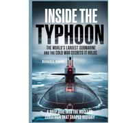 Inside the Typhoon The World's Largest Submarine and the Cold War Secrets It Holds: A Deep Dive into the Nuclear Leviathan That Shaped History (The Heavens if Submarines)