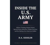 Inside the U.S. Army: Military Training, Ranger School, Special Forces Selection, Combat Doctrine, and the Making of an American Soldier (Inside the World's Most Elite Armies)