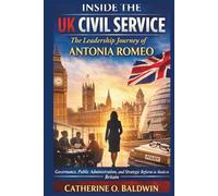 Inside the UK Civil Service: The Leadership Journey of Antonia Romeo: Governance, Public Administration, and Strategic Reform in Modern Britain