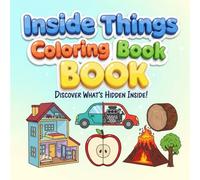 Inside Things Coloring Book for Kids: 46 Amazing Cross-Sections of Everyday Objects, Buildings, and Fun Surprises | Black and White Line Art Activity Book