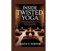 Inside Twisted Yoga: The Gregorian Bivolaru Case and the Dark World of Tantric Exploitation