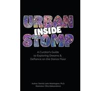 Inside Urban Stomp: A Curator's Guide to Dreams & Defiance on the Dance Floor: A Curator's Guide to Dreams & Defiance on the Dance Floor: A Curator's ... on the Dance Floor: A Curator's Guide to