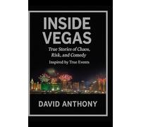 Inside Vegas: True Stories of Chaos, Risk, and Comedy: Inspired by True Events