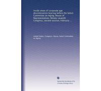 Inside views of corporate age discrimination hearing before the Select Committee on Aging, House of Representatives, Ninety-seventh Congress, second session, February 24, 1982