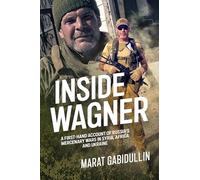 Inside Wagner: A First-Hand Account of Russia's Mercenary Wars in Syria, Africa and Ukraine