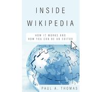 Inside Wikipedia: How It Works and How You Can Be an Editor
