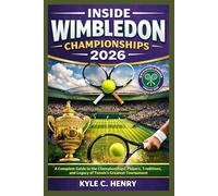 INSIDE WIMBLEDON CHAMPIONSHIPS 2026: A Complete Guide to the Championships, Players, Traditions, and Legacy of Tennis’s Greatest Tournament