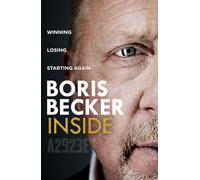 Inside: Winning, Losing and Starting Again: The new memoir by tennis legend Boris Becker