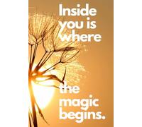 Inside You Is Where The Magic Begins: : Motivational and Inspirational Notebook/Journal
