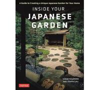 Inside Your Japanese Garden A Guide to Creating a Unique Japanese Garden for Your Home