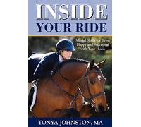 Inside Your Ride: Mental Skills for Being Happy and Successful with Your Horse