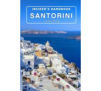 Insider’s handbook Santorini 2025/2026: Hidden Gems, Off-the-Beaten-Path Adventures, Must-See Destinations, Rich History and Culture, Local Insights, and Expert Tips