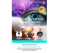 Insiders Guide To Holistic Healthcare: Powerful Ways to Ultimate Well-Being Using Your Eye’s Iris