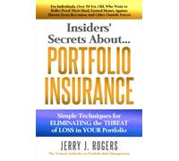 Insiders' Secrets About Portfolio Insurance: Simple Techniques for ELIMINATING the THREAT of LOSS in YOUR Portfolio