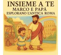 INSIEME A TE: Marco e papà esplorano l'antica Roma