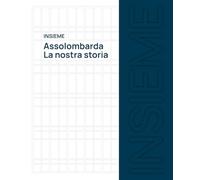 Insieme. Assolombarda. La nostra storia. Ediz. illustrata (Grandi libri illustrati)