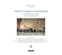 Insieme contro l'antisemitismo. Atti del Forum per Israele 19-21 Dicembre 2025
