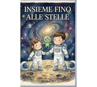 Insieme fino alle Stelle: Un’avventura spaziale sul coraggio, la magia e la forza dei fratelli