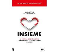 Insieme. La scienza delle relazioni: come trovare e conservare l'amore (TEA Varia)