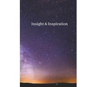 "Insight & Inspiration: A Guided Journal for Daily Reflection": Capture Your Thoughts, Spark Creativity, and Find Motivation Every Day