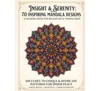 Insight & Serenity Mandala Coloring Book: 70 INSPIRING MANDALA DESIGNS A COLORING BOOK FOR RELAXATION & MINDFULNESS