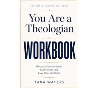 Insightful Knowledge from You Are a Theologian: Discover How to Know God Deeply and Love Him Faithfully