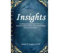 Insights: A self-paced operational reference journal to assist in clarity and understanding of your experiences