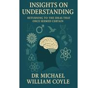 Insights on Understanding: Returning to the Ideas That Once Seemed Certain