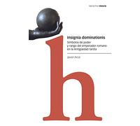 Insignia Dominationis: Símbolos de poder y rango del emperador romano en la Antigüedad tardía (Estudios)