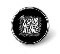 Insignia pequeña redonda de botón "Nunca estás solo", pin de solapa, insignia para bolso, accesorios para camisas de 2,5 cm