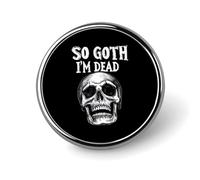 Insignia pequeña redonda de botón "So Goth I'm Dead", pin de solapa, insignia para bolso, accesorios para camisa de 2,5 cm