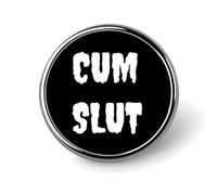 Insignia redonda de metal con la inscripción "Cum Slut" (puta del semen), broche de solapa, regalos para hombres y mujeres, ropa, bolsos y sombreros.